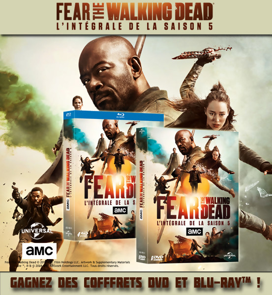  JEU CONCOURS FEAR THE WALKING DEAD saison 5 : des coffrets DVD et Blu-Ray